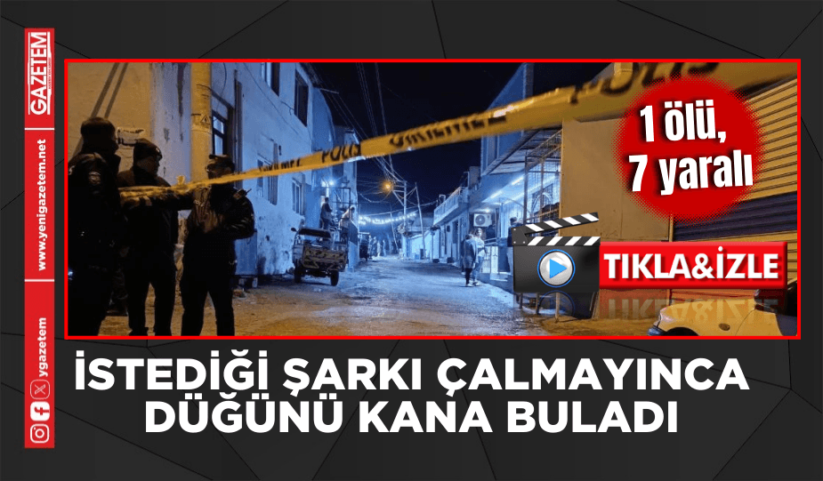 İSTEDİĞİ ŞARKI ÇALMAYINCA DÜĞÜNDE TERÖR ESTİRDİ: 1 ÖLÜ, 7 YARALI