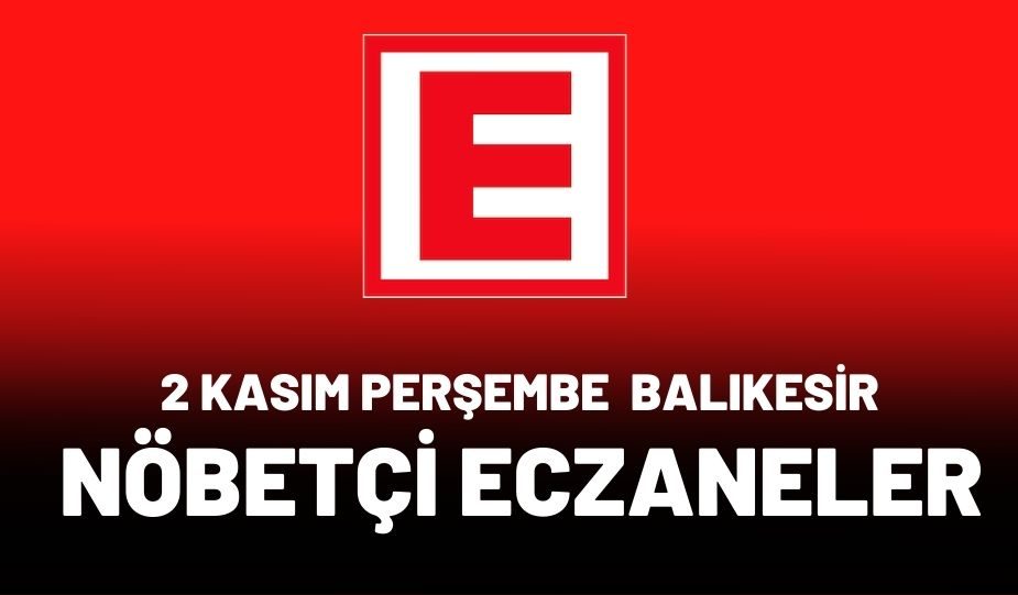 2 KASIM PERŞEMBE BALIKESİR NÖBETÇİ ECZANELER