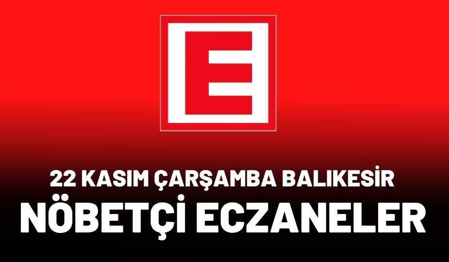 22 KASIM ÇARŞAMBA BALIKESİR NÖBETÇİ ECZANELER