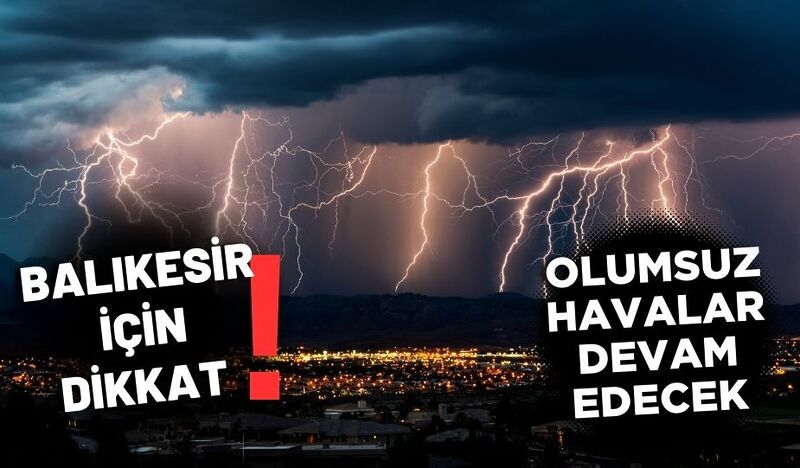 BALIKESİR İÇİN DİKKAT! OLUMSUZ HAVALAR DEVAM EDECEK