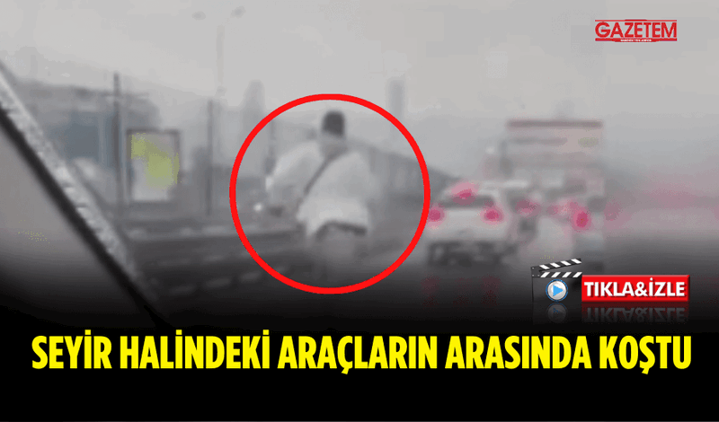 SEYİR HALİNDEKİ ARAÇLARIN ARASINDA  KOŞTU