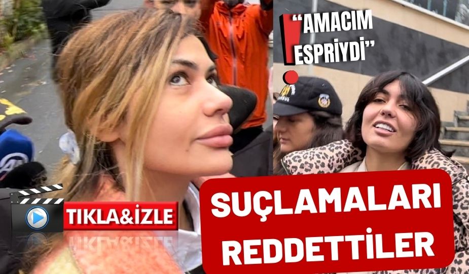 BAHAR VE NİHAL CANDAN KARDEŞLER SUÇLAMALARI REDDETTİLER, “AMACIM ESPRİYDİ”