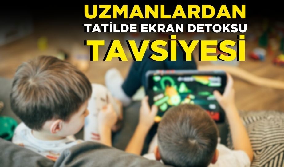 UZMANLARDAN TATİLDE EKRAN DETOKSU TAVSİYESİ