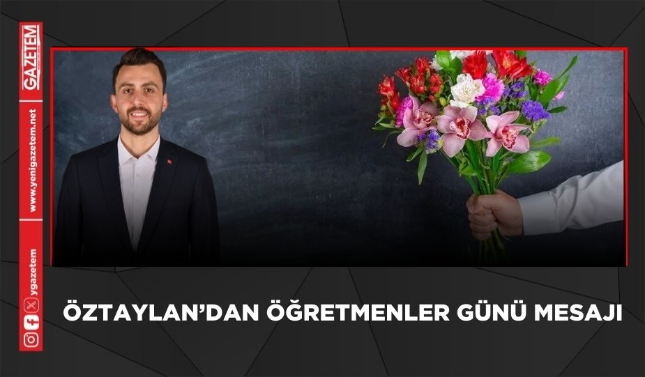 ÖZTAYLAN’DAN ÖĞRETMENLER GÜNÜ MESAJI