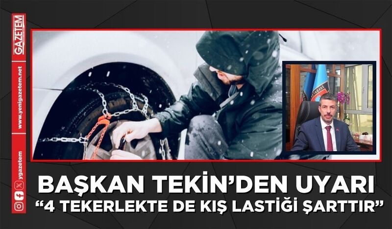 “4 TEKERLEKTE DE KIŞ LASTİĞİ ŞARTTIR”