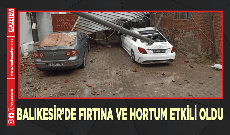 BALIKESİR’DE FIRTINA VE HORTUM ETKİLİ OLDU