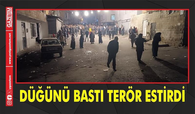 DÜĞÜNÜ BASTI TERÖR ESTİRDİ