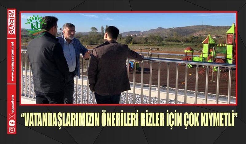 “VATANDAŞLARIMIZIN ÖNERİLERİ BİZLER İÇİN ÇOK KIYMETLİ”