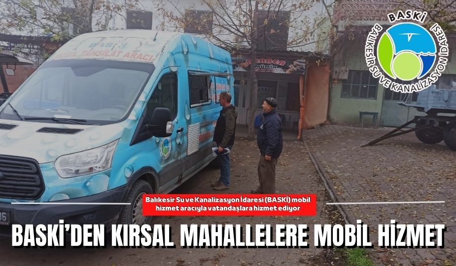 BASKİ’DEN KIRSAL MAHALLELERE MOBİL HİZMET