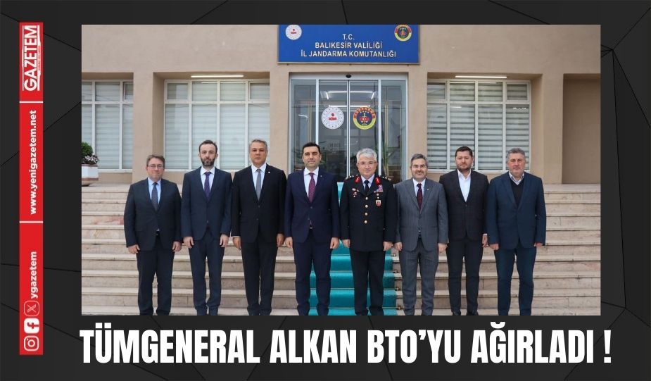 TÜMGENERAL ALKAN BTO’YU AĞIRLADI!