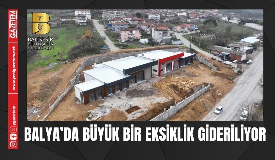 BALYA’DA BÜYÜK BİR EKSİKLİK GİDERİLİYOR