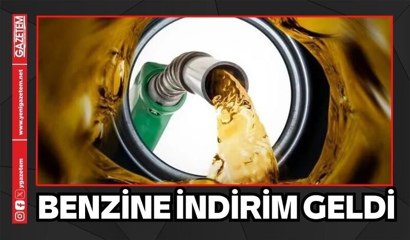 BENZİNE İNDİRİM GELDİ