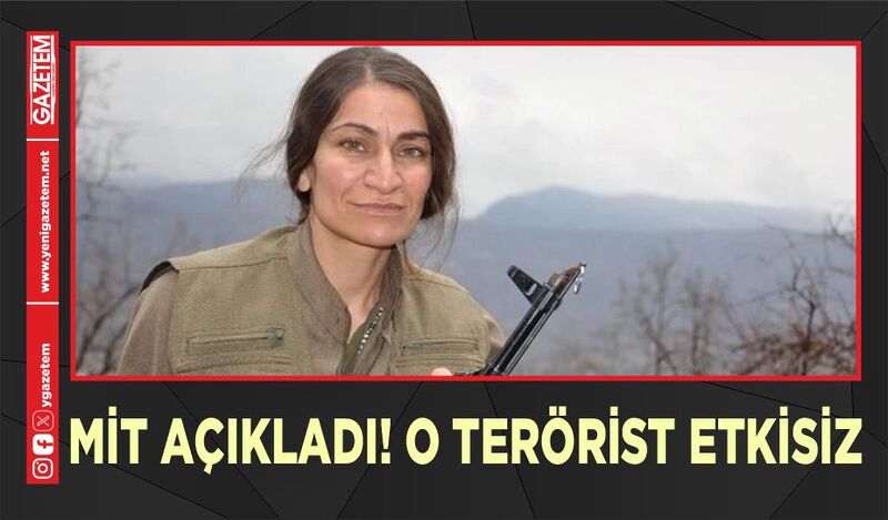 MİT AÇIKLADI! O TERÖRİST ETKİSİZ