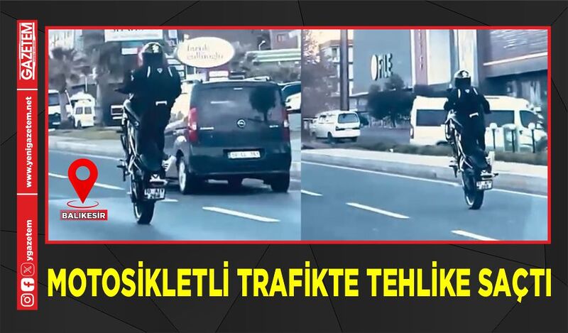 MOTOSİKLETLİ TRAFİKTE TEHLİKE SAÇTI!