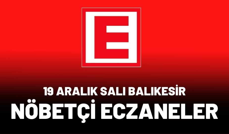 19 ARALIK SALI BALIKESİR NÖBETÇİ ECZANELER