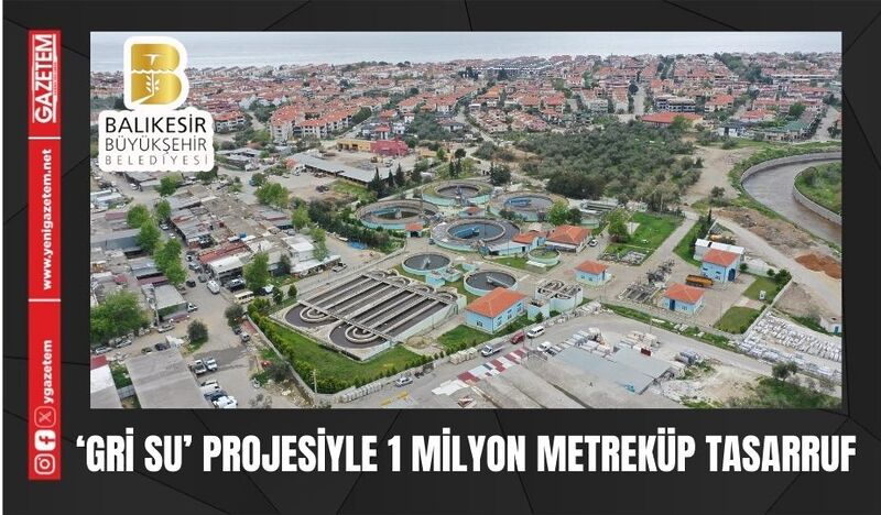 ‘GRİ SU’ PROJESİYLE 1 MİLYON METREKÜP TASARRUF