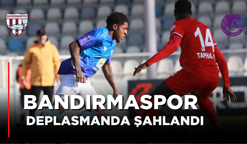 BANDIRMASPOR DEPLASMANDA ŞAHLANDI