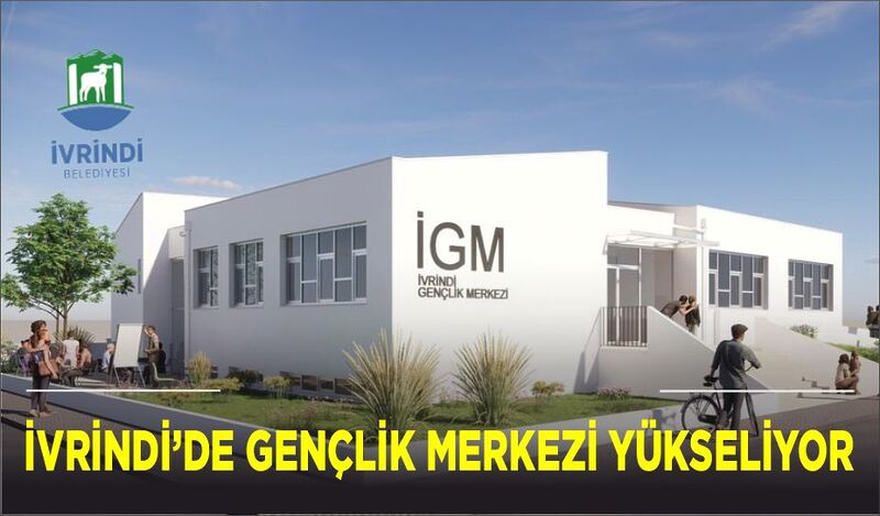 İVRİNDİ’DE GENÇLİK MERKEZİ YÜKSELİYOR