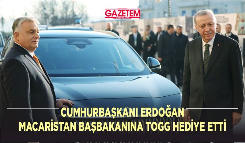 CUMHURBAŞKANI ERDOĞAN MACARİSTAN BAŞBAKANINA TOGG HEDİYE ETTİ