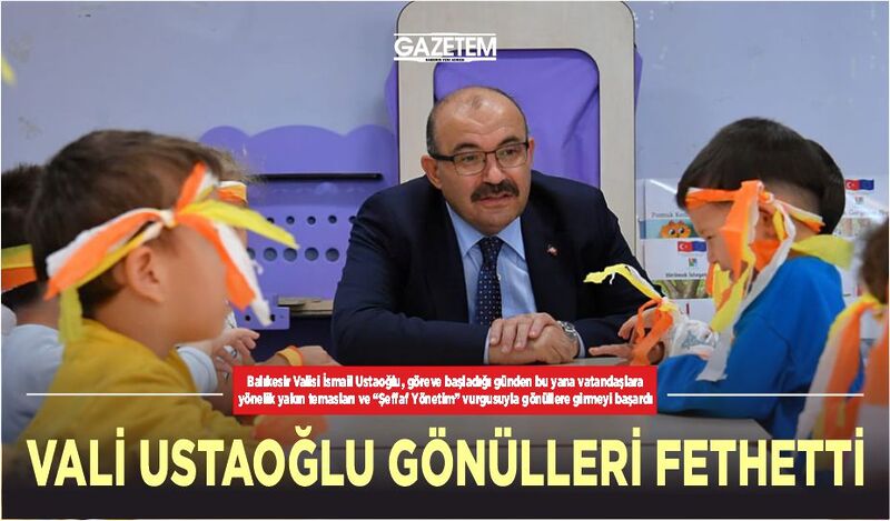 VALİ USTAOĞLU GÖNÜLLERİ FETHETTİ!