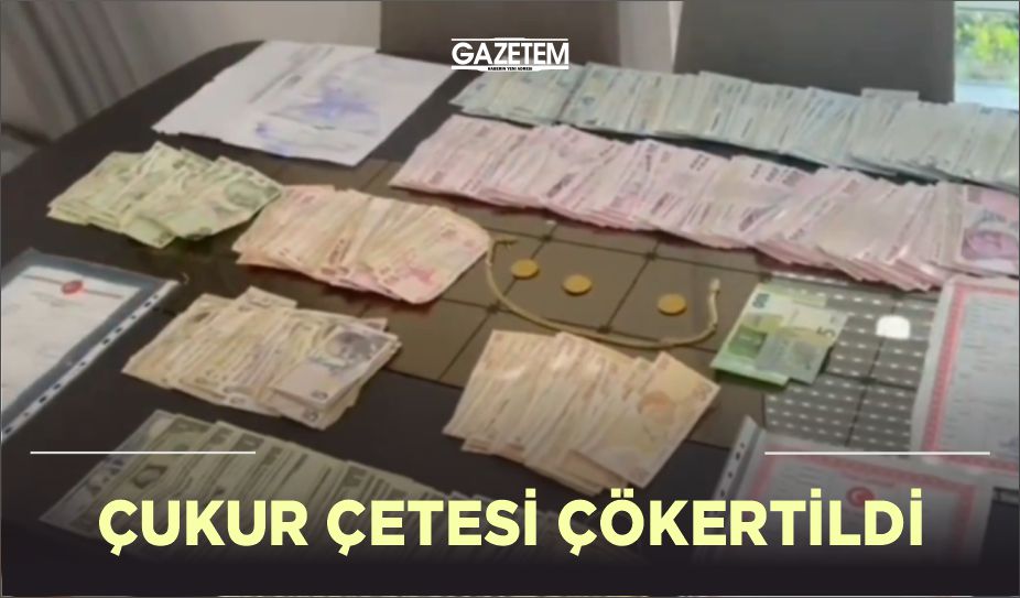 ÇUKUR ÇETESİ ÇÖKERTİLDİ!