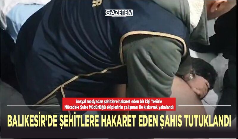 Sosyal medya hesapları üzerinden şehitlere hakaret eden, bir kişi Terörle