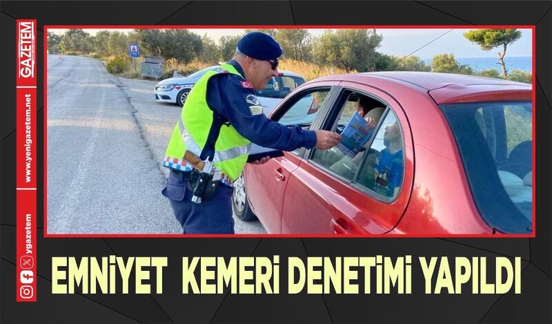 EMNİYET  KEMERİ DENETİMİ YAPILDI