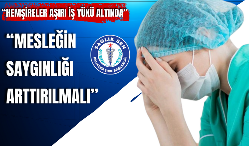 “HEMŞİRELER AŞIRI İŞ YÜKÜ ALTINDA”