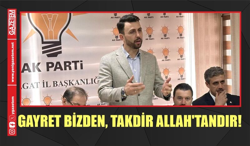 GAYRET BİZDEN, TAKDİR ALLAH’TANDIR!