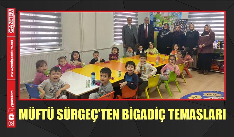 MÜFTÜ SÜRGEÇ’TEN BİGADİÇ TEMASLARI