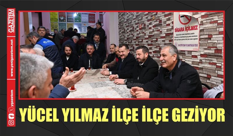 YÜCEL YILMAZ İLÇE İLÇE GEZİYOR