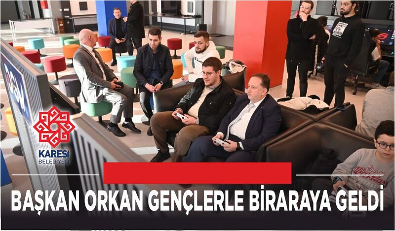 BAŞKAN ORKAN GENÇLERLE BİRARAYA GELDİ