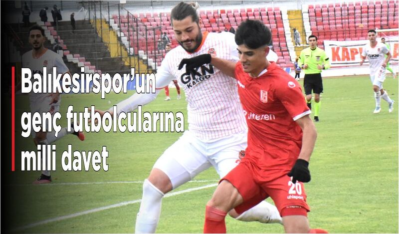 BALIKESİRSPOR’UN GENÇ FUTBOLCULARINA MİLLİ DAVET