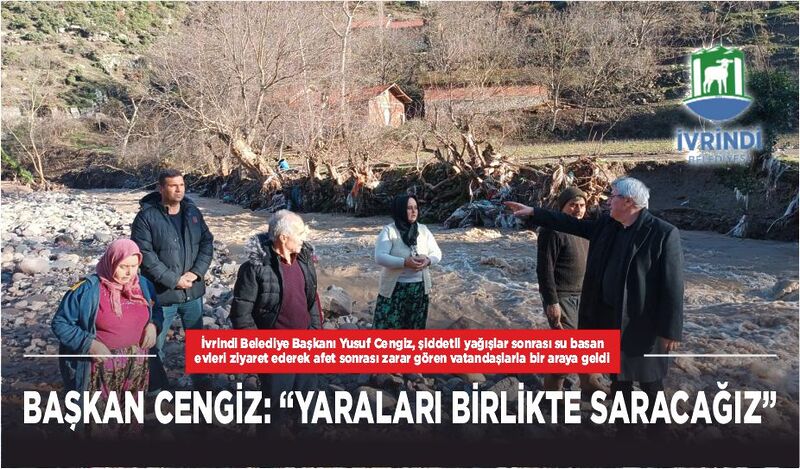 BAŞKAN CENGİZ: “YARALARI BİRLİKTE SARACAĞIZ”