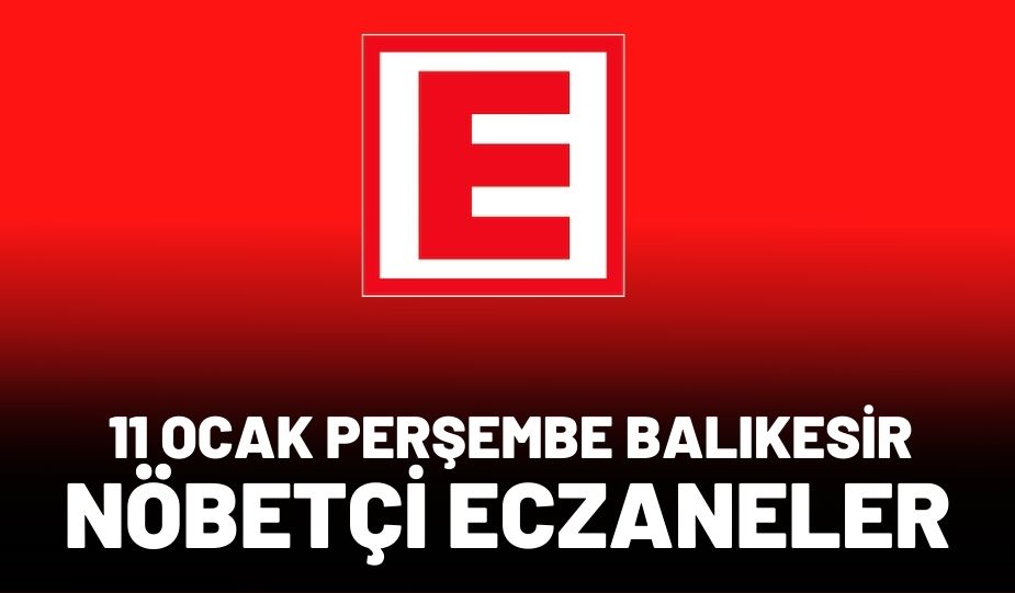 11 OCAK BALIKESİR NÖBETÇİ ECZANELER