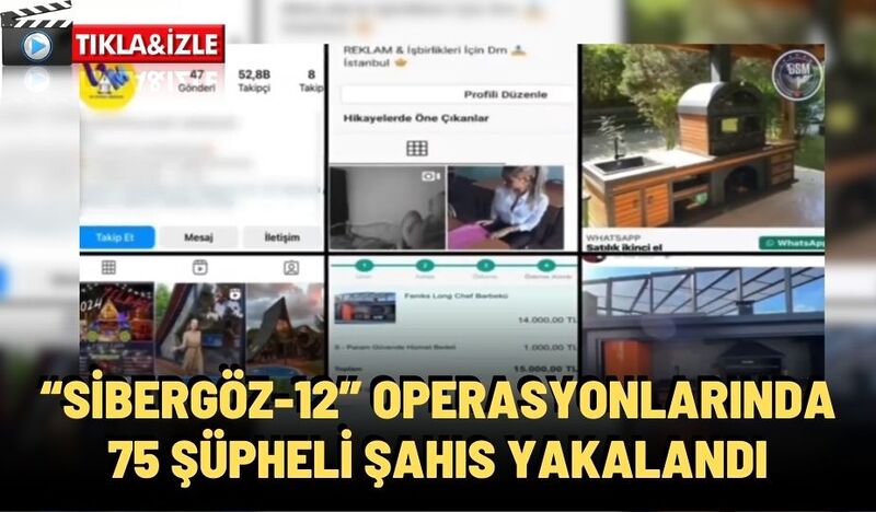 “SİBERGÖZ-12” OPERASYONLARINDA 75 ŞÜPHELİ ŞAHIS YAKALANDI