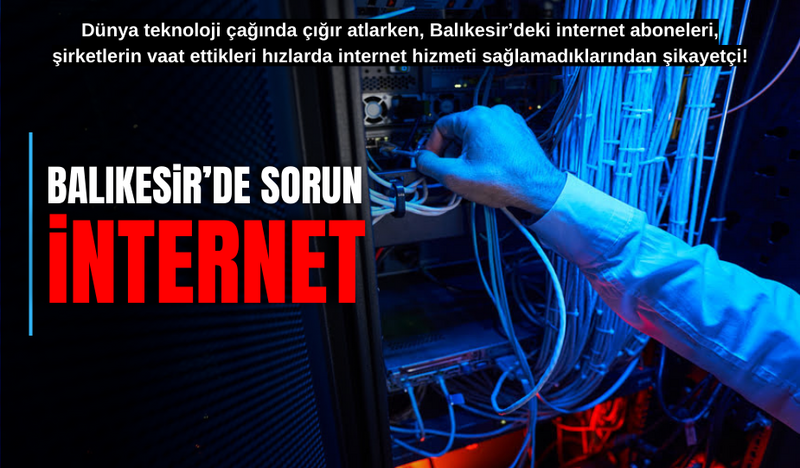 BALIKESİR’DE SORUN: “İNTERNET”