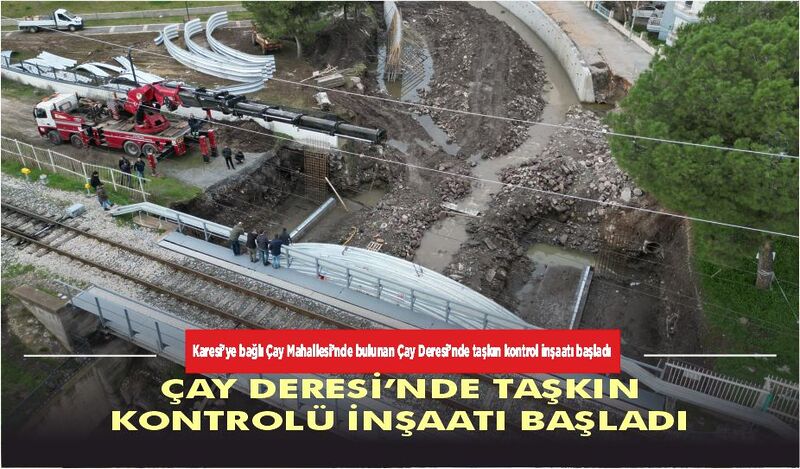 ÇAY DERESİ’NDE TAŞKIN KONTROLÜ İNŞAATI BAŞLADI