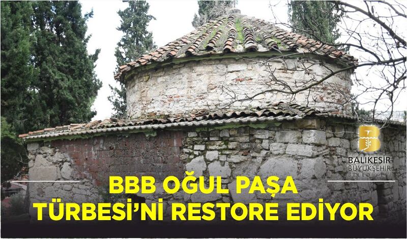 BBB, OĞUL PAŞA TÜRBESİ’Nİ RESTORE EDİYOR