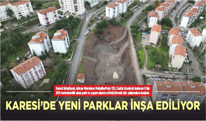 KARESİ’DE YENİ PARKLAR İNŞA EDİLİYOR