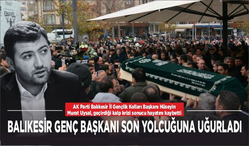 BALIKESİR GENÇ BAŞKANI SON YOLCUĞUNA UĞURLADI