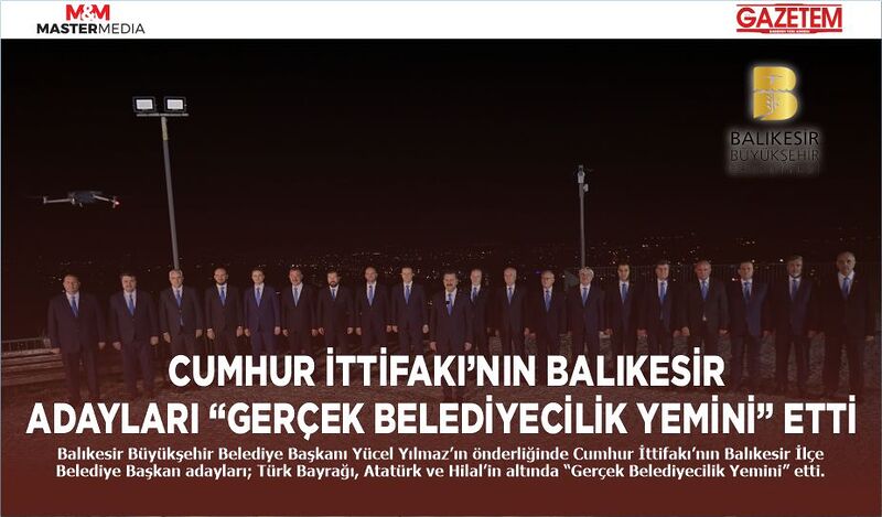 CUMHUR İTTİFAKI’NIN BALIKESİR ADAYLARI “GERÇEK BELEDİYECİLİK YEMİNİ” ETTİ