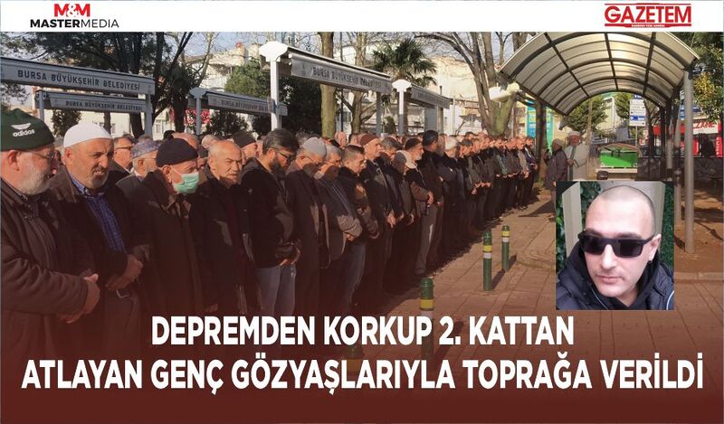 DEPREMDEN KORKUP 2. KATTAN ATLAYAN GENÇ GÖZYAŞLARIYLA TOPRAĞA VERİLDİ