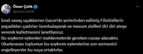 AK Parti Sözcüsü Çelik: “İsrail savaş uçaklarının çadırları bombalayarak masum sivilleri diri diri ateşe vererek katletmesini lanetliyoruz”