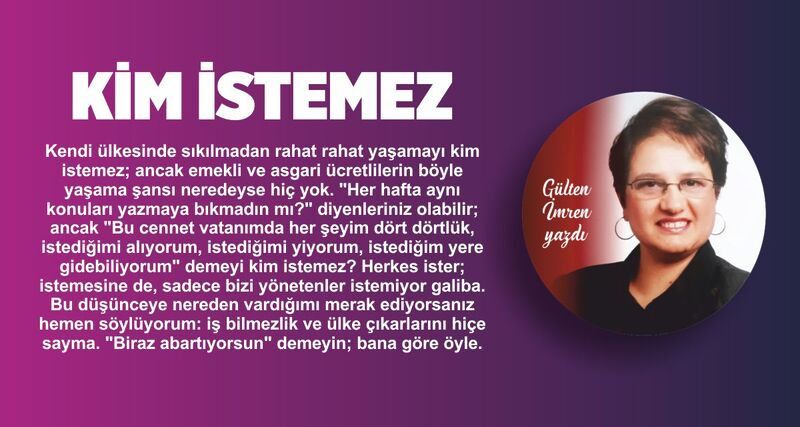 Kendi ülkesinde sıkılmadan rahat rahat yaşamayı kim istemez; ancak emekli