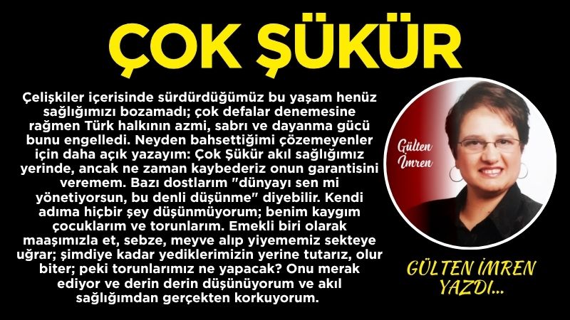 Çelişkiler içerisinde sürdürdüğümüz bu yaşam henüz sağlığımızı bozamadı; çok defalar