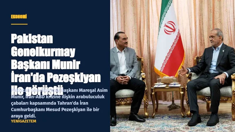 Pakistan Genelkurmay Başkanı Mareşal Asim Munir, İran-ABD krizine ilişkin arabuluculuk