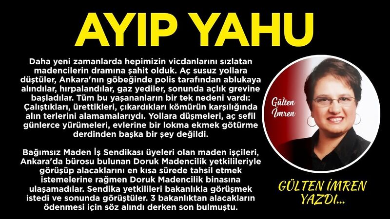 Daha yeni zamanlarda hepimizin vicdanlarını sızlatan madencilerin dramına şahit olduk.