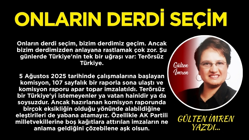 Onların derdi seçim, bizim derdimiz geçim. Ancak bizim derdimizden anlayana