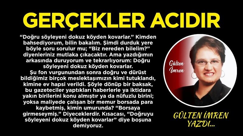 “Doğru söyleyeni dokuz köyden kovarlar.” Kimden bahsediyorum, bilin bakalım. Şimdi